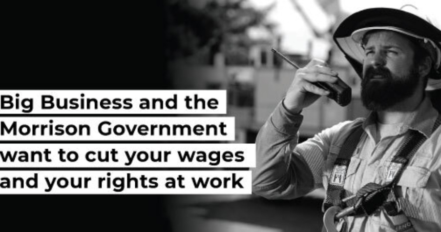 Post Thumbnail: Big business and the Morrison Government want to cut your wages and your rights at work