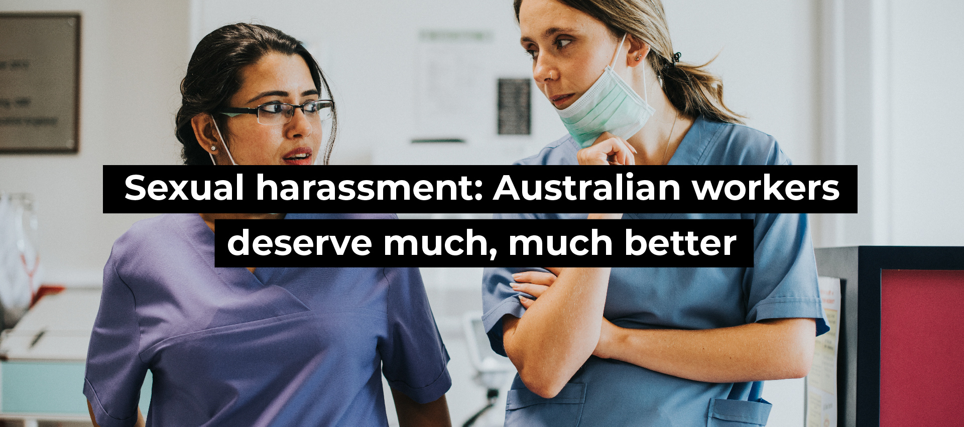 Sexual harassment: Australian workers deserve much, much better
