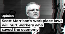 Opinion: Scott Morrison’s workplace laws will hurt workers who saved the economy