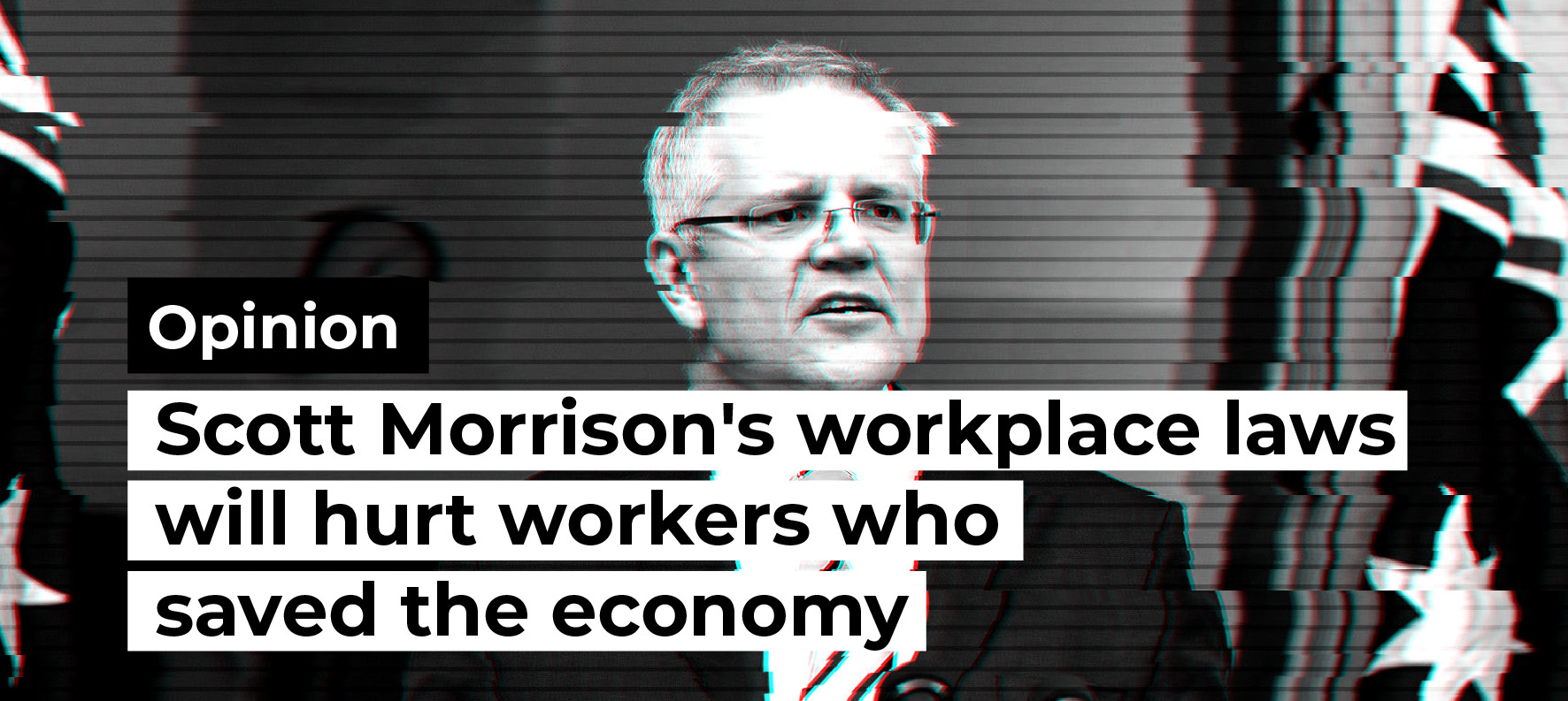 Opinion: Scott Morrison’s workplace laws will hurt workers who saved the economy