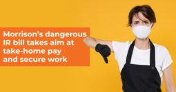 Morrison’s dangerous IR bill takes aim at take-home pay and secure work