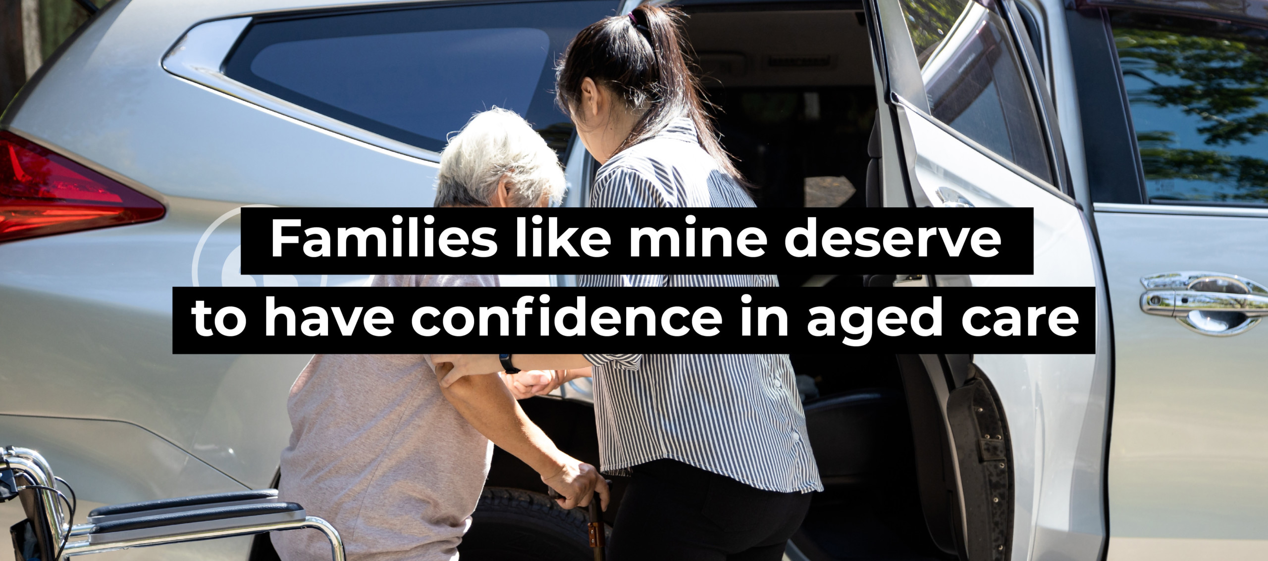 Families like mine deserve to have confidence in aged care