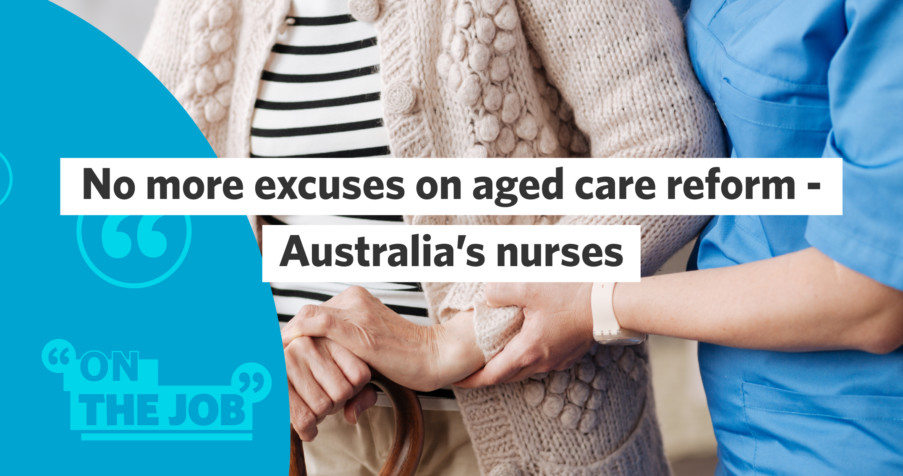 Post Thumbnail: No more excuses on aged care reform – Australia’s nurses