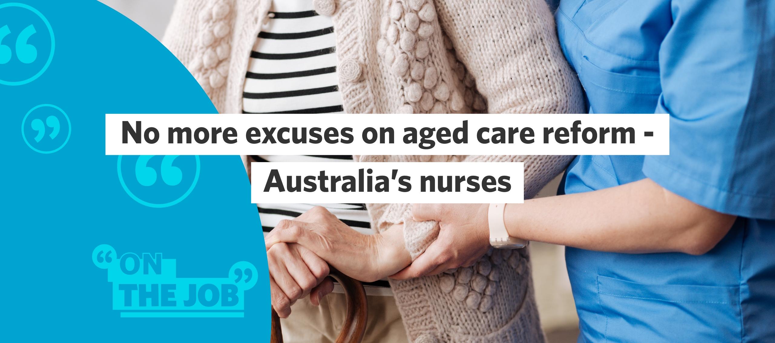 No more excuses on aged care reform &ndash; Australia&rsquo;s nurses