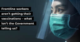 Frontline workers aren’t getting their vaccinations – what isn’t the Government telling us?