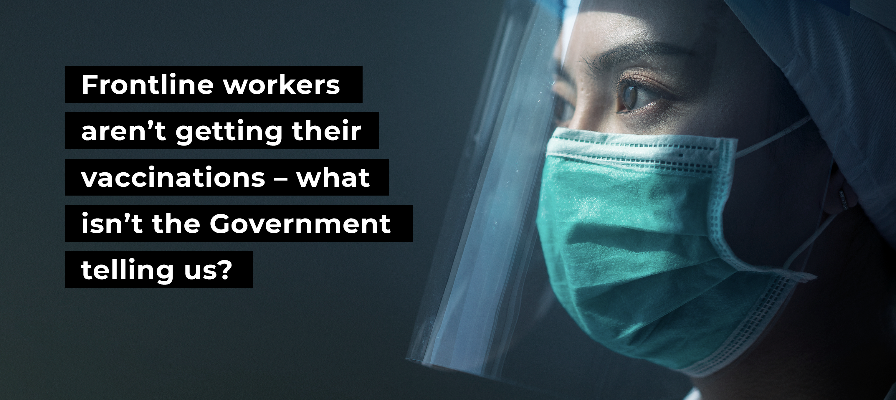 Frontline workers aren&rsquo;t getting their vaccinations &ndash; what isn&rsquo;t the Government telling us?