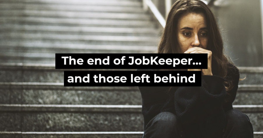 Post Thumbnail: The end of JobKeeper…. and those left behind