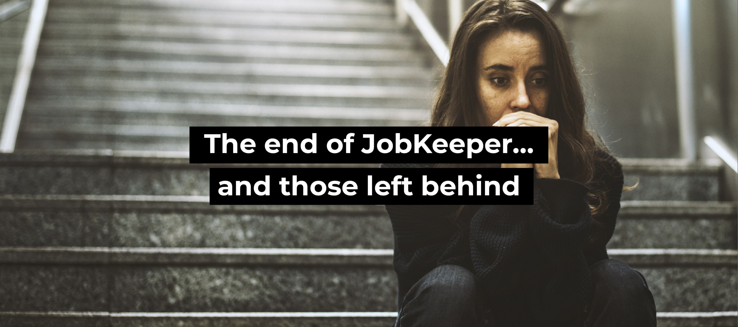 The end of JobKeeper&hellip;. and those left behind