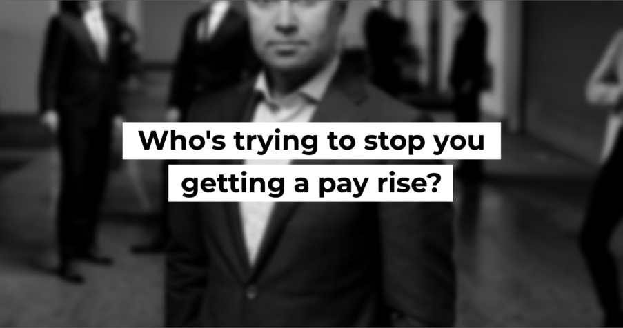 Post Thumbnail: Who’s trying to stop you getting a pay rise?