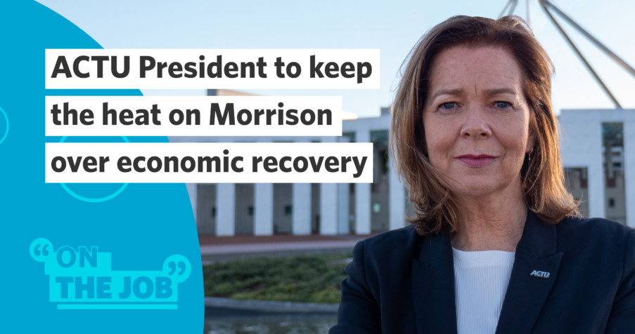 Post Thumbnail: ACTU President to keep the heat on Morrison over economic recovery