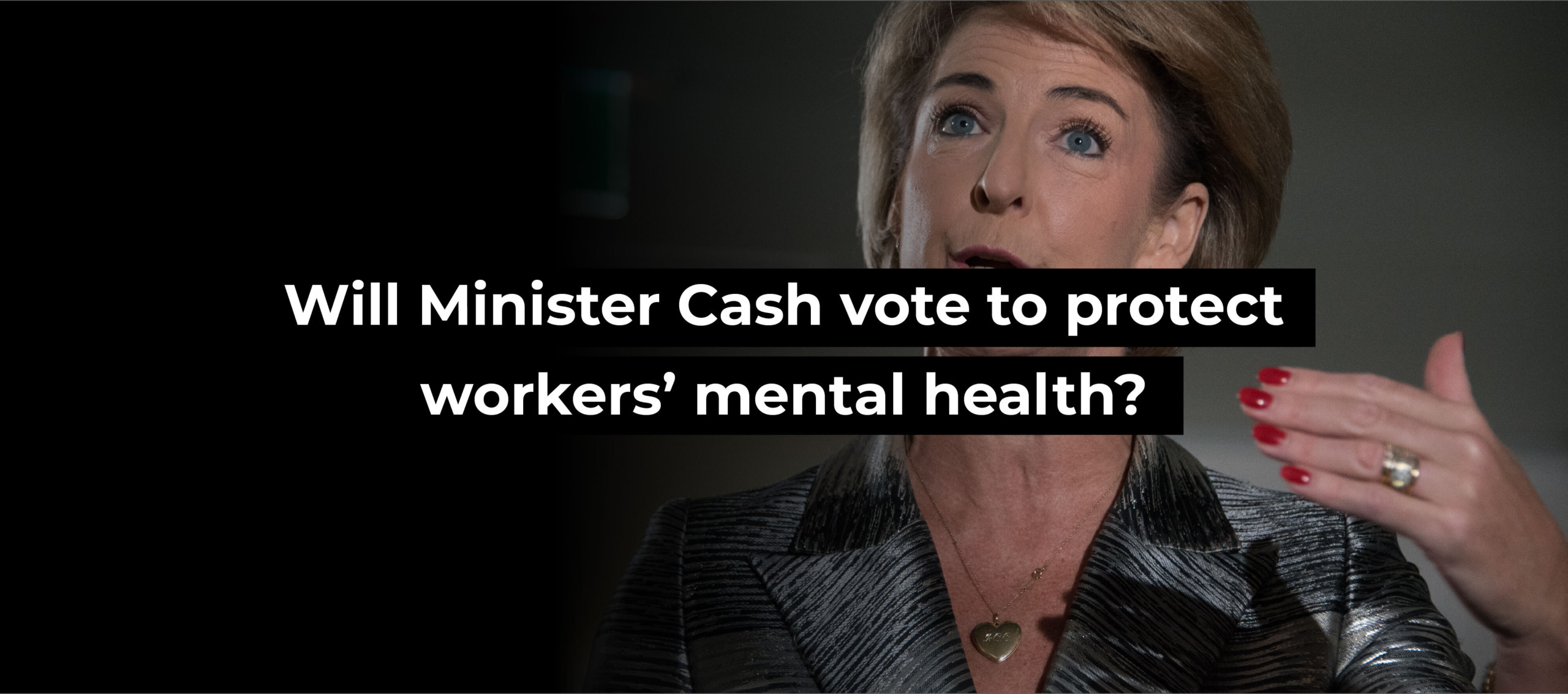 Will Minister Cash vote to protect workers&rsquo; mental health?