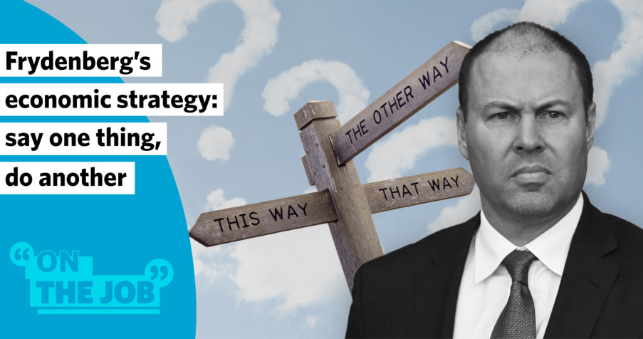 Post Thumbnail: Frydenberg’s economic strategy – say one thing, do another.