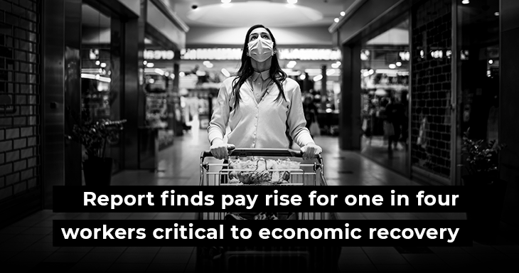 Report finds pay rise for one in four workers critical to economic recovery