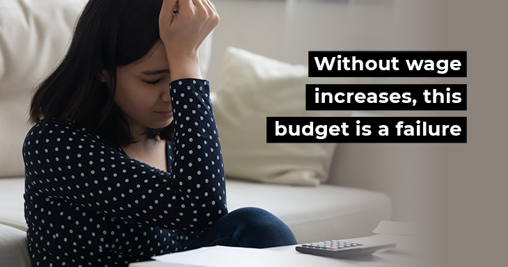 Without wage increases, this budget is a failure