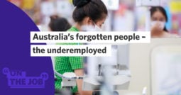Australia’s forgotten people – the underemployed