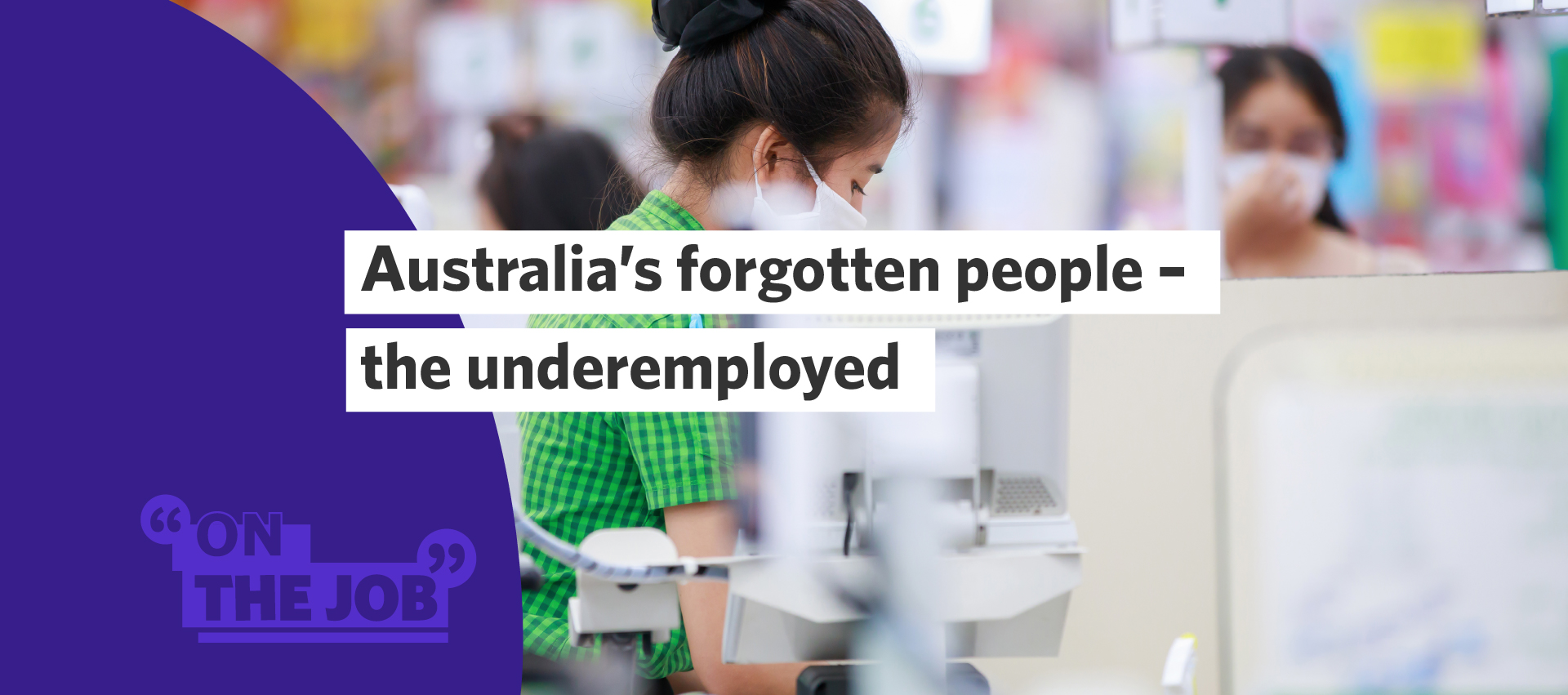 Australia&rsquo;s forgotten people &ndash; the underemployed