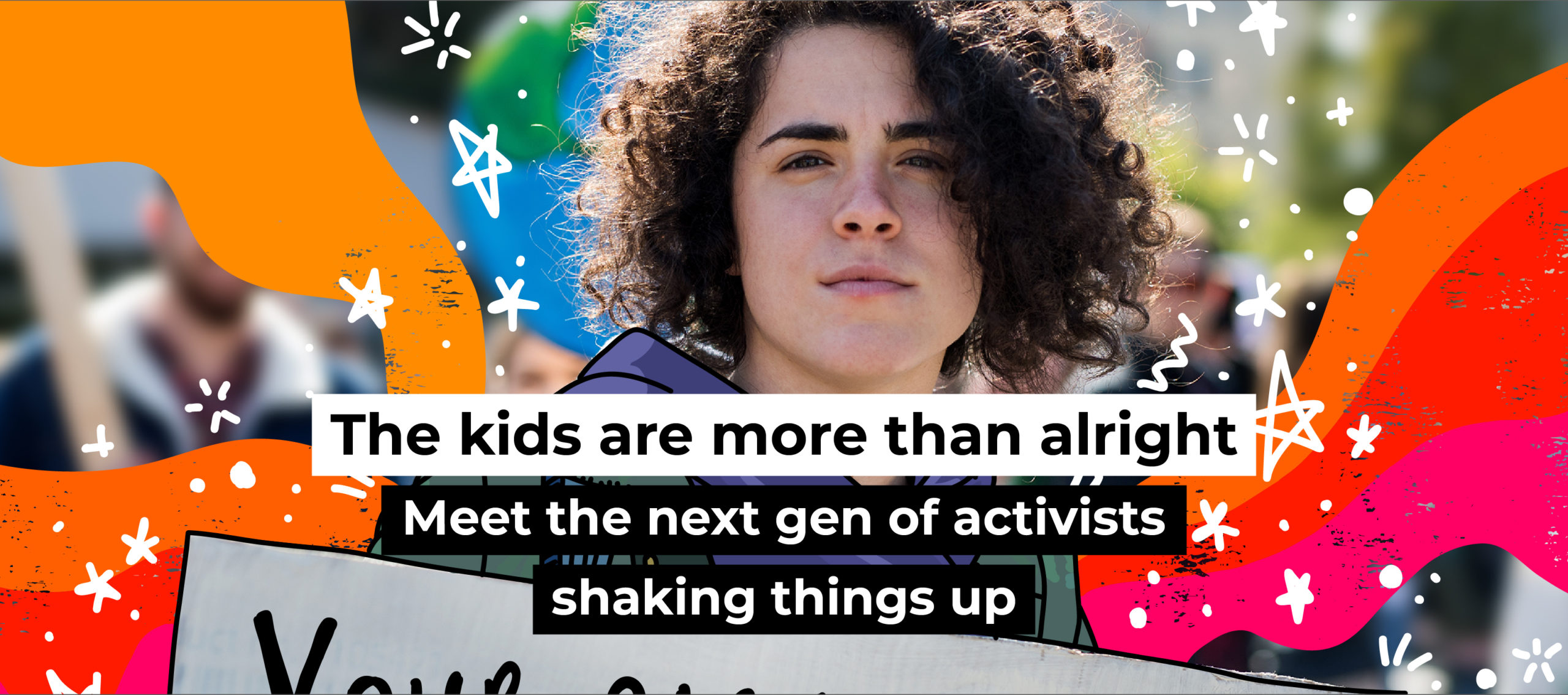 The kids are more than alright &ndash; meet the next gen of activists shaking things up