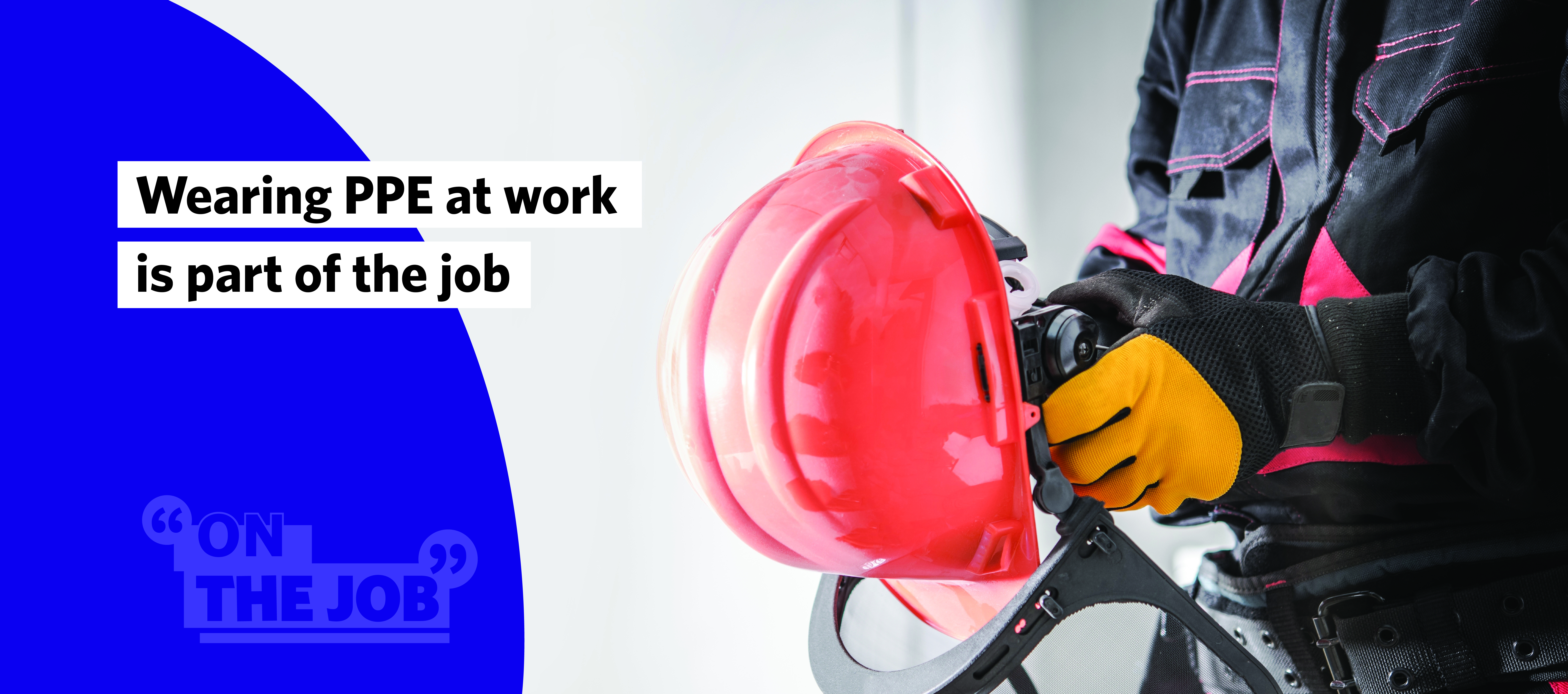 Wearing PPE at work is part of the job