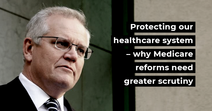 Protecting our healthcare system &ndash; why Medicare reforms need greater scrutiny