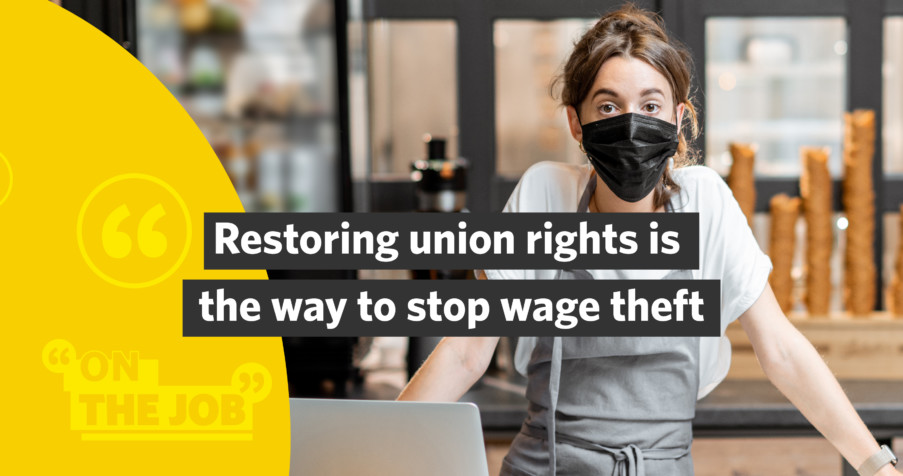 Post Thumbnail: Restoring union rights is the way to stop wage theft