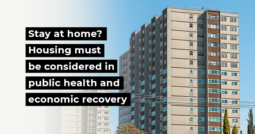 Stay at home? Housing must be considered in public health and economic recovery