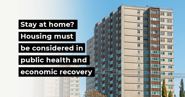 Stay at home? Housing must be considered in public health and economic recovery