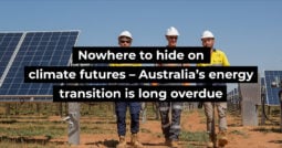 Nowhere to hide on climate futures – Australia’s energy transition is long overdue
