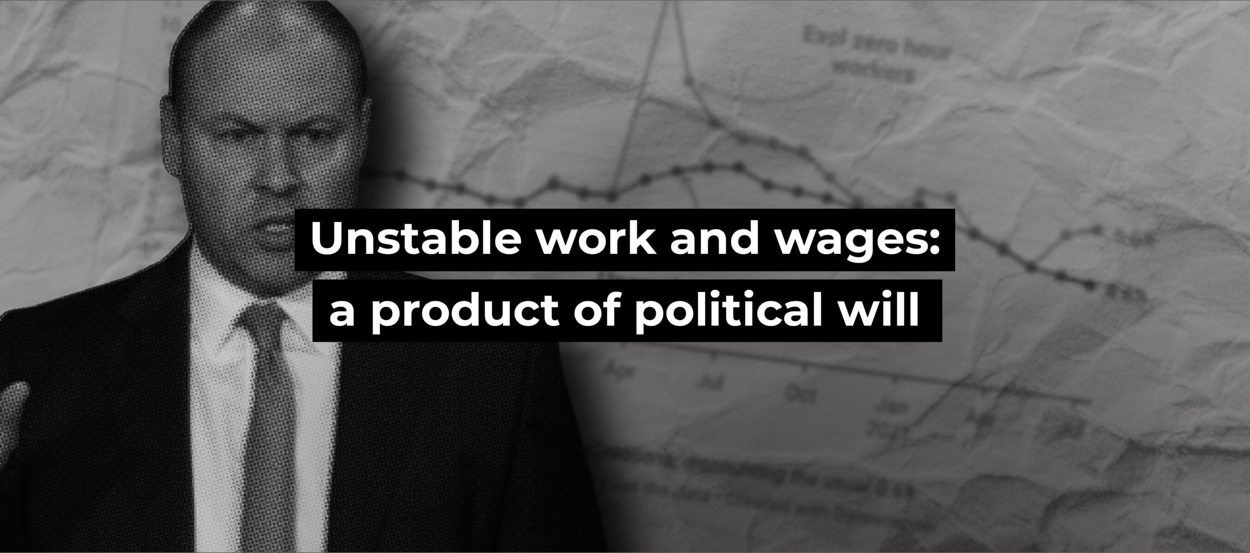Unstable work and wages: a product of political will