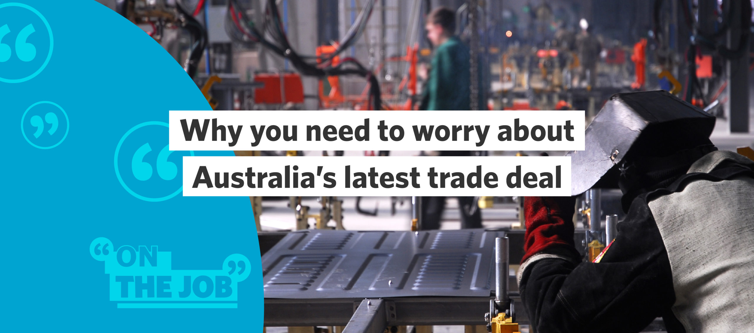 Why you need to worry about Australia&rsquo;s latest trade deal