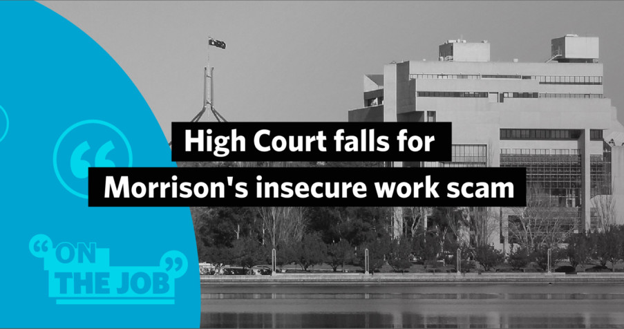 Post Thumbnail: High Court falls for Morrison’s insecure work scam