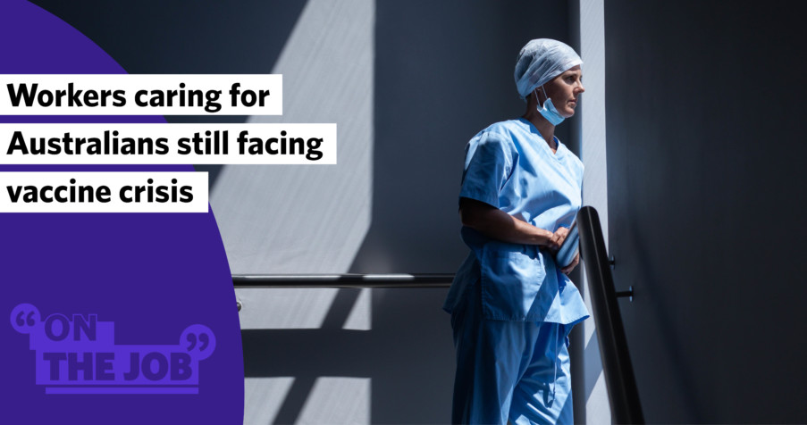 Post Thumbnail: Workers caring for Australians still facing vaccine crisis