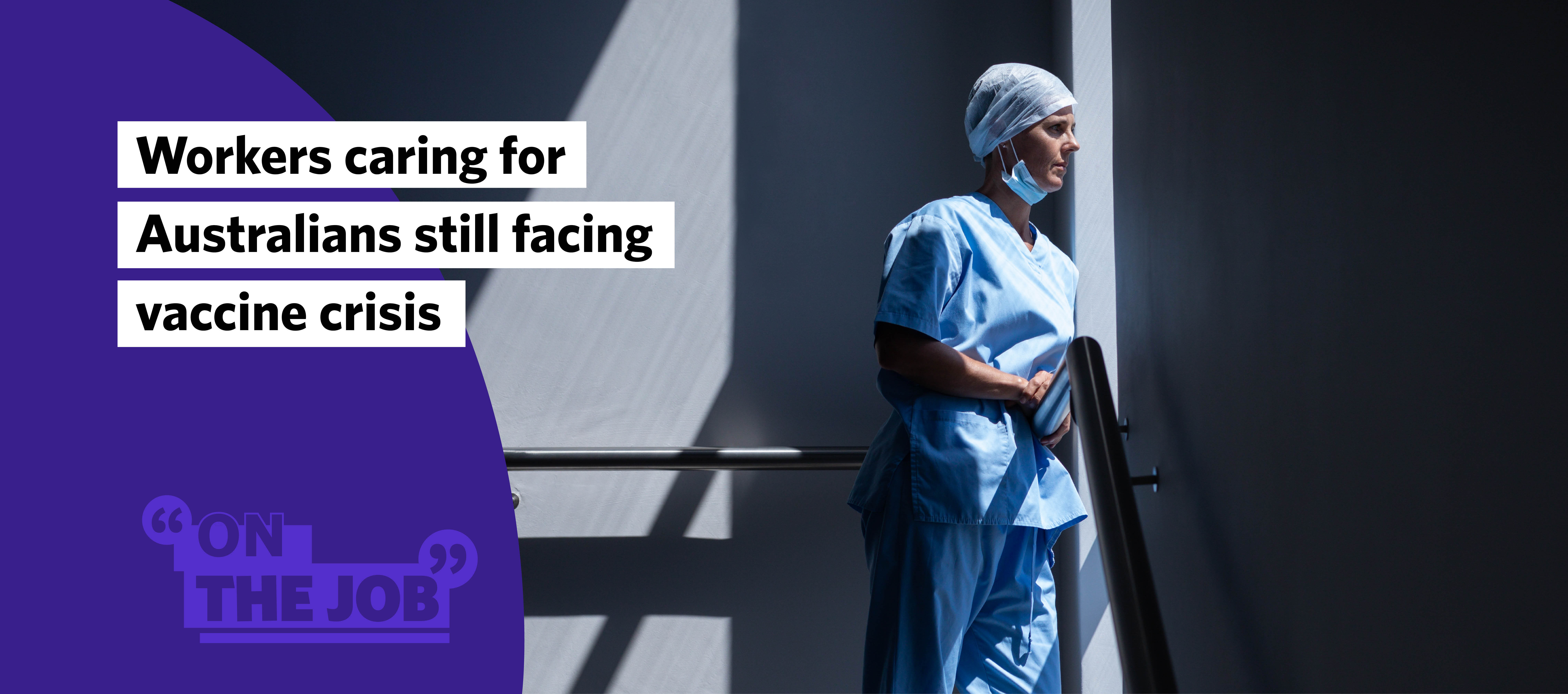 Workers caring for Australians still facing vaccine crisis