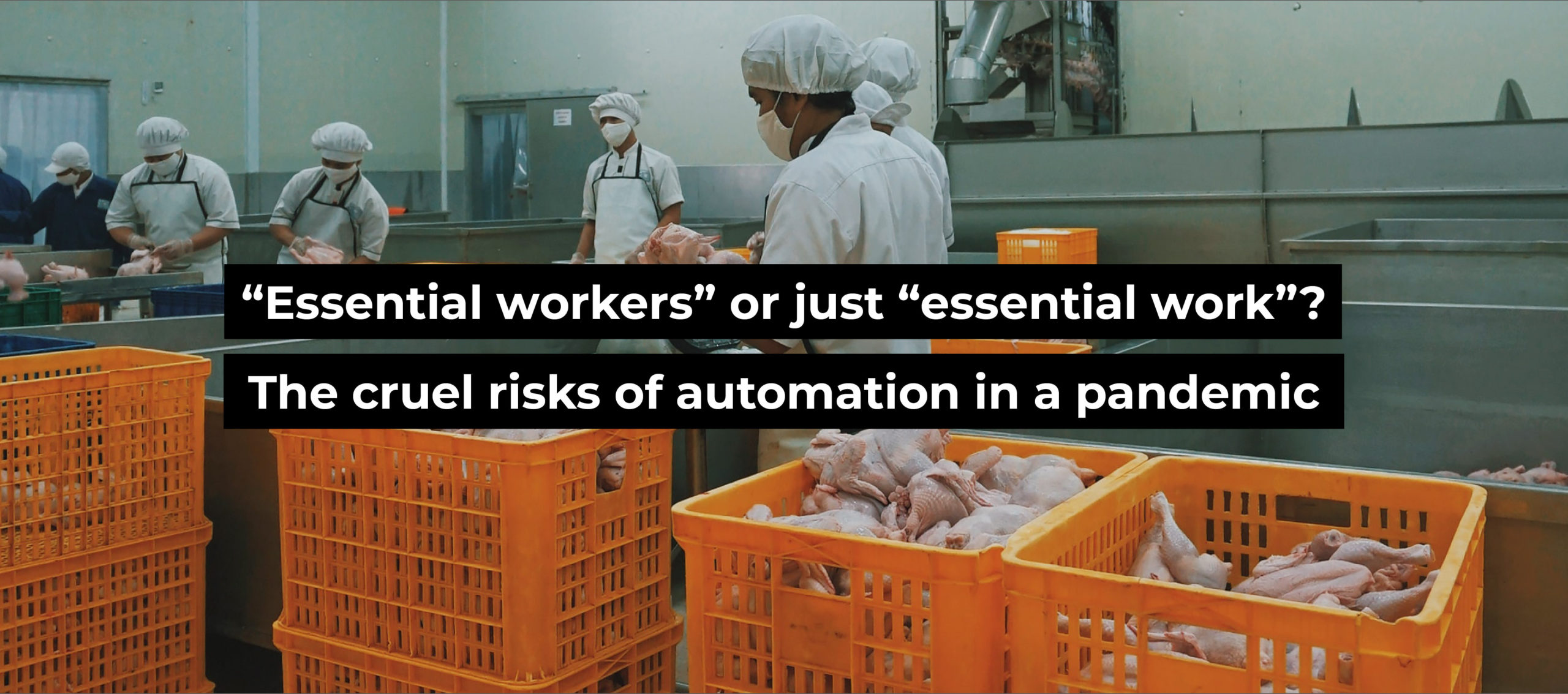“Essential workers” or just “essential work”? The cruel risks of automation in a pandemic