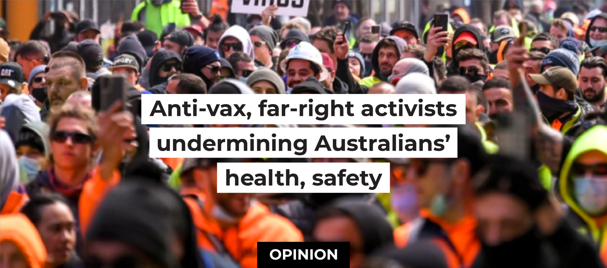 Anti-vax, far-right activists undermining Australians&rsquo; health, safety