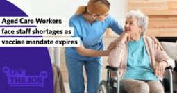 Aged Care Workers face staff shortages as vaccine mandate