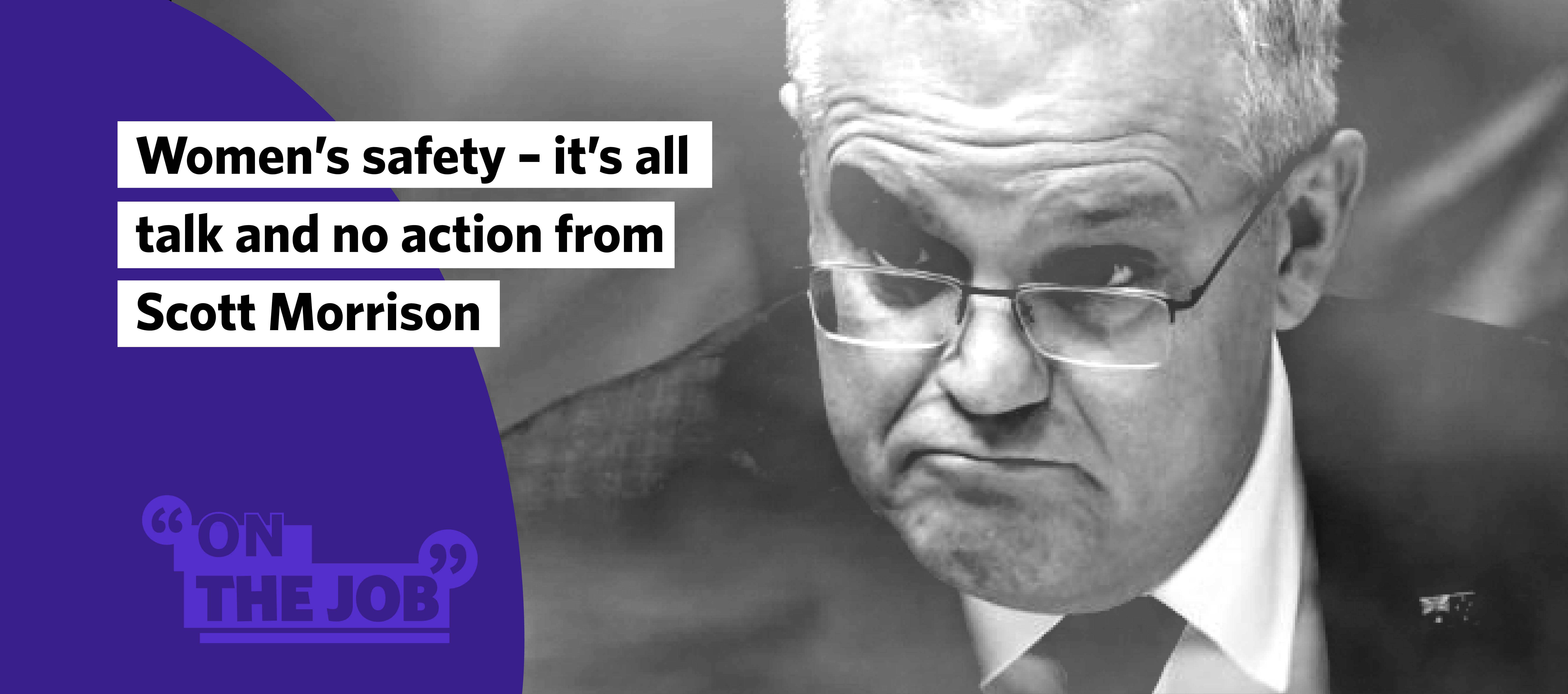 Women&rsquo;s safety &ndash; it&rsquo;s all talk and no action from Scott Morrison