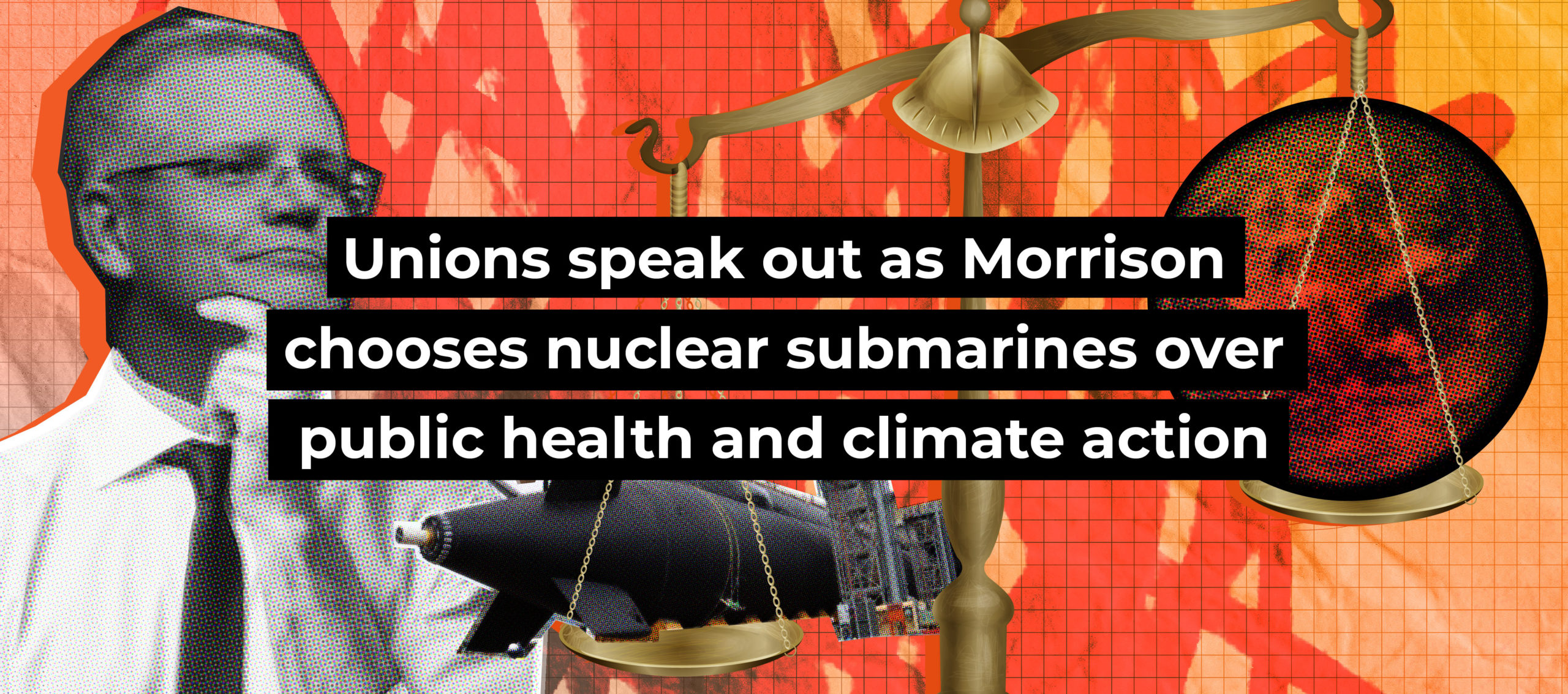 Unions speak out as Morrison chooses nuclear submarines over public health and climate action