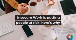 Insecure Work is putting people at risk, here’s why
