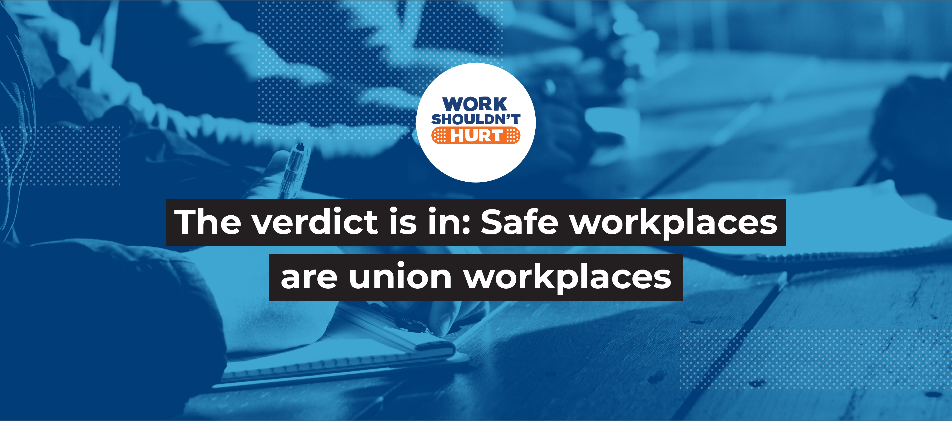 The verdict is in: safe workplaces are union workplaces