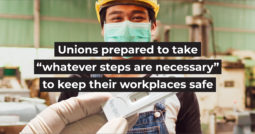 Unions prepared to take “whatever steps are necessary” to keep their workplaces safe