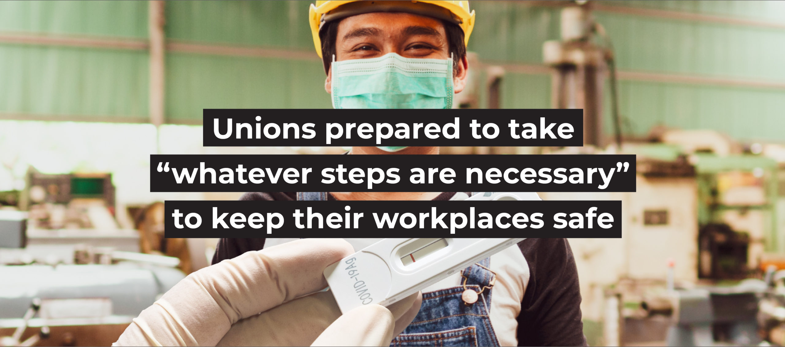 Unions prepared to take “whatever steps are necessary” to keep their workplaces safe