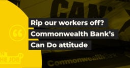 Rip our workers off? Commonwealth Bank’s Can Do attitude