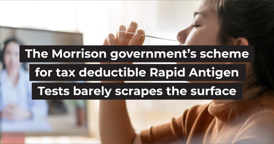 Post Thumbnail: The Morrison government&rsquo;s scheme for tax deductible Rapid Antigen Tests barely scrapes the surface