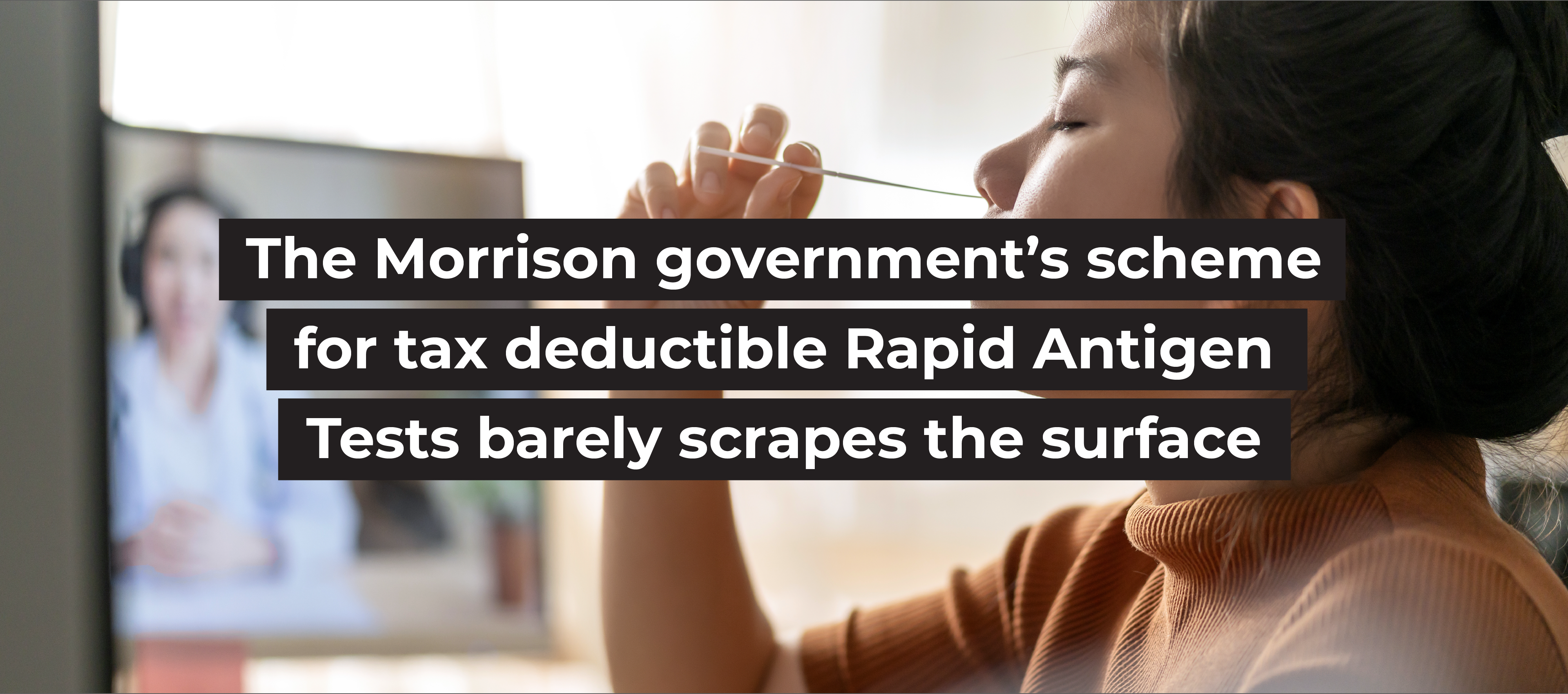 The Morrison government&rsquo;s scheme for tax deductible Rapid Antigen Tests barely scrapes the surface
