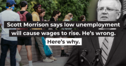 Scott Morrison says low unemployment will cause wages to rise. He’s wrong. Here’s why.