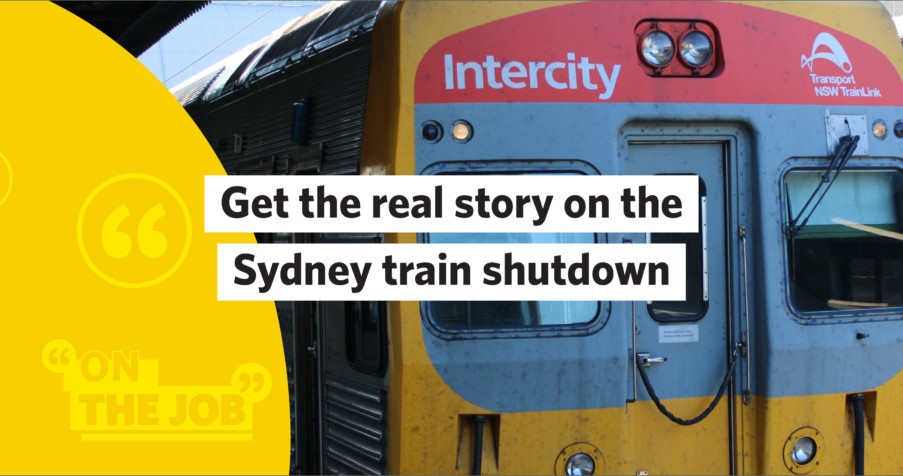 Post Thumbnail: Get the real story on the Sydney train shutdown