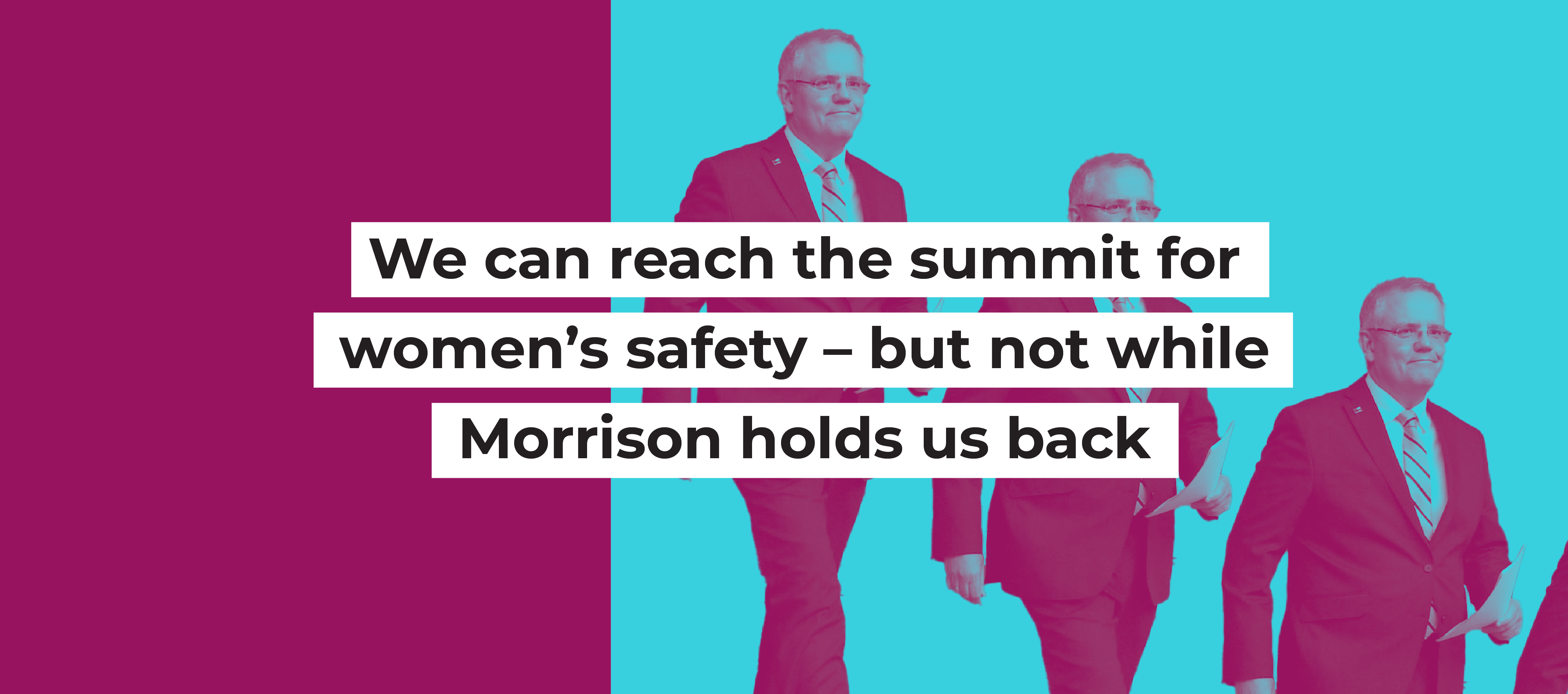 We can reach the summit for women&rsquo;s safety &ndash; but not while Morrison holds us back