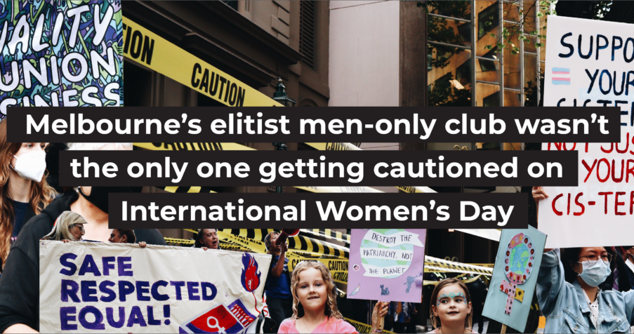Post Thumbnail: Melbourne&rsquo;s elitist men-only club wasn&rsquo;t the only one getting cautioned on International Women&rsquo;s Day