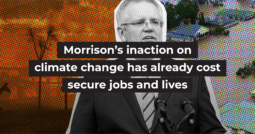 Morrison’s inaction on climate change has already cost secure jobs and lives
