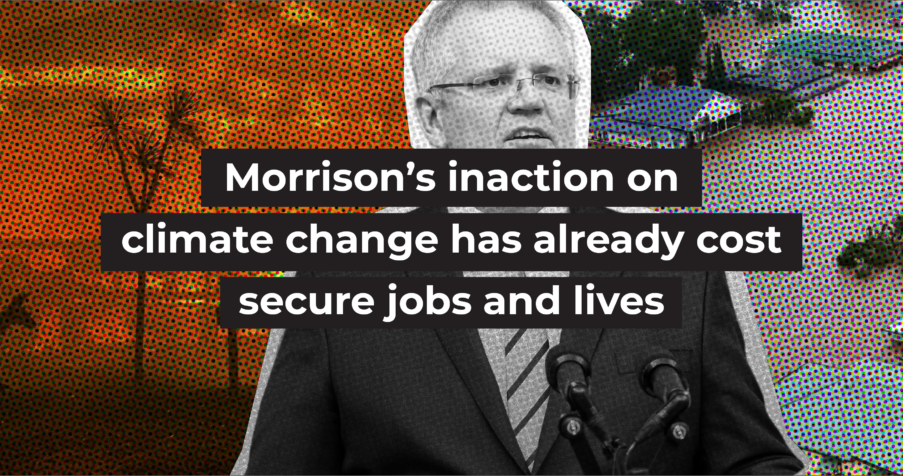 Post Thumbnail: Morrison&rsquo;s inaction on climate change has already cost secure jobs and lives